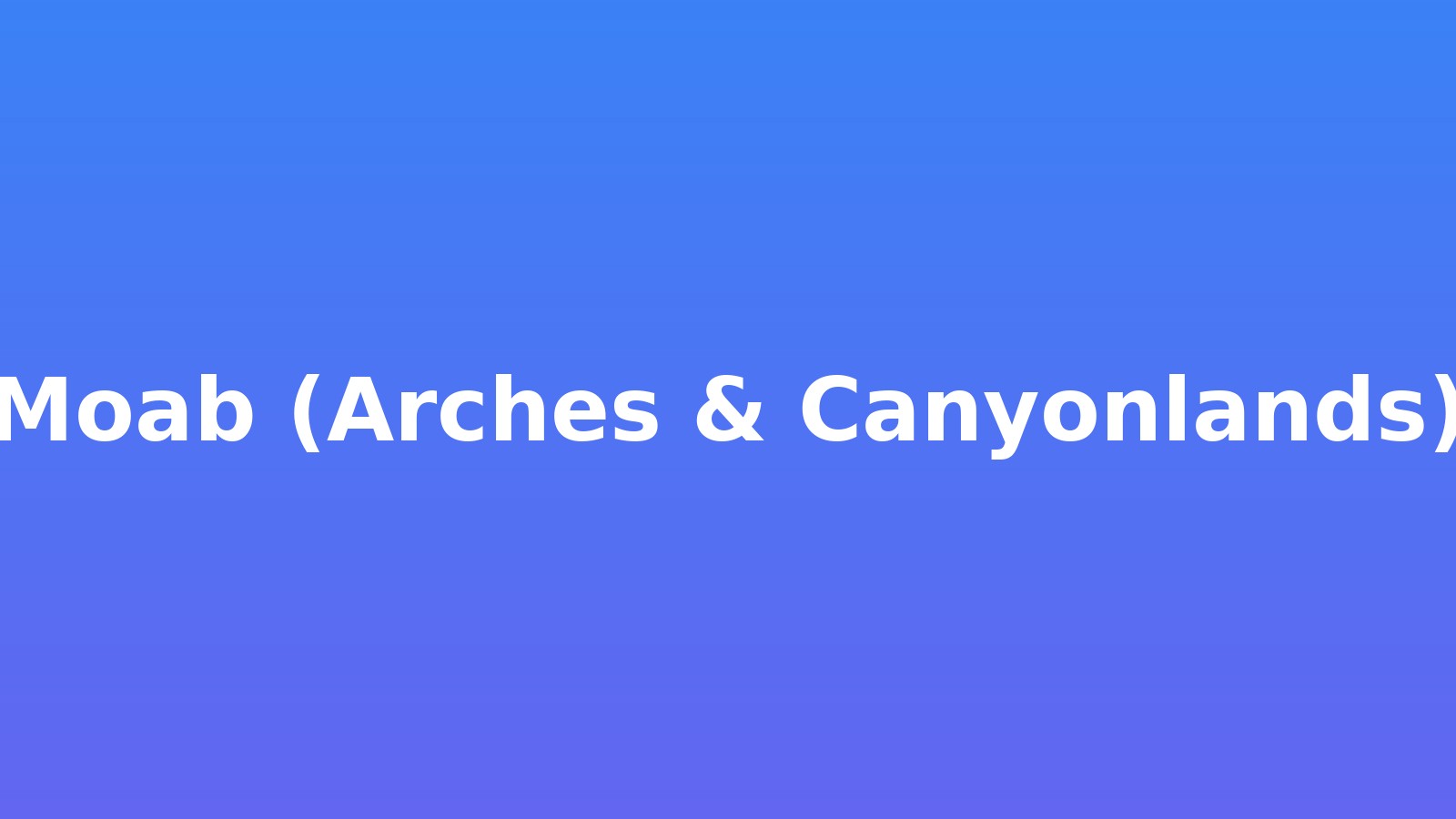 Moab (Arches & Canyonlands)